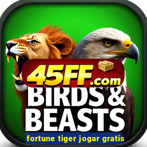 fortune tiger jogar gratis